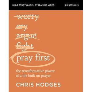 Pray First Bible Study Guide Plus Streaming Video: The Transformative Power of a